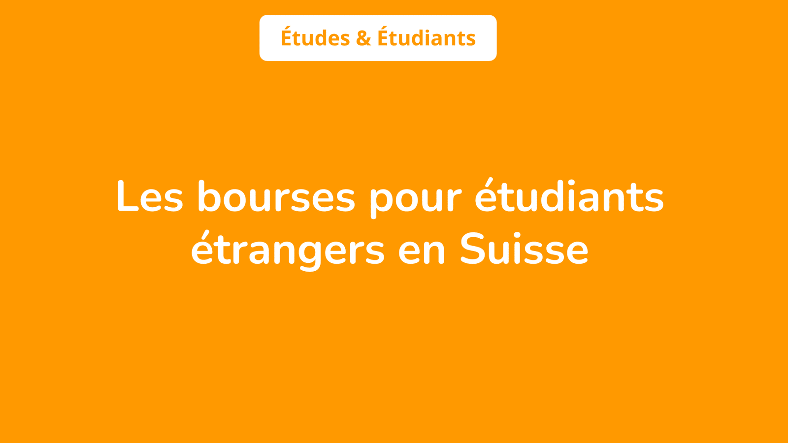 La Liste Des 15 Bourses Pour étudiants étrangers En Suisse 2023